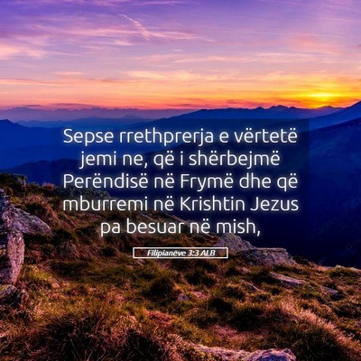 Picture 05 - Filipianëve 3:3 ALB - Sepse rrethprerja e vërtetë jemi ne, që i - Bible Verse Picture