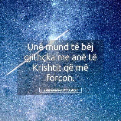 Picture 05 - Filipianëve 4:13 ALB - Unë mund të bëj gjithçka me anë të Krishtit - Bible Verse Picture
