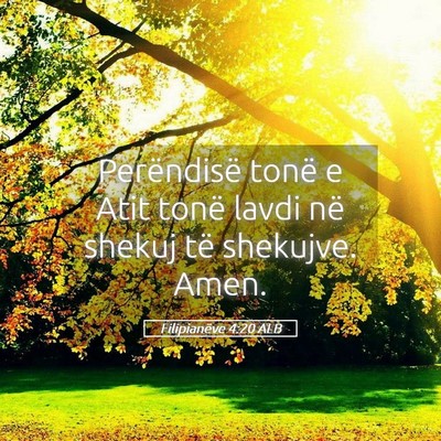 Picture 05 - Filipianëve 4:20 ALB - Perëndisë tonë e Atit tonë lavdi në shekuj - Bible Verse Picture