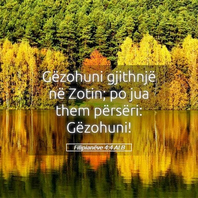 Picture 05 - Filipianëve 4:4 ALB - Gëzohuni gjithnjë në Zotin; po jua them - Bible Verse Picture