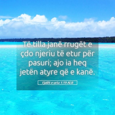 Picture 05 - Fjalët e urta 1:19 ALB - Të tilla janë rrugët e çdo njeriu të etur - Bible Verse Picture