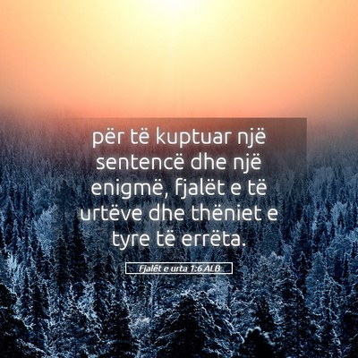 Picture 05 - Fjalët e urta 1:6 ALB - për të kuptuar një sentencë dhe një enigmë, - Bible Verse Picture