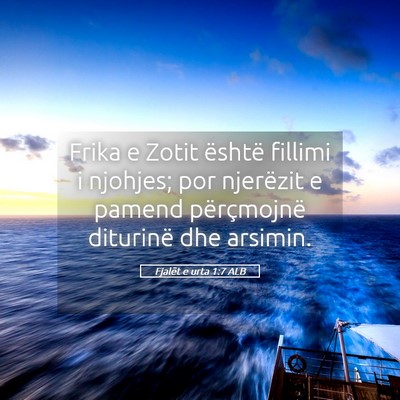 Picture 05 - Fjalët e urta 1:7 ALB - Frika e Zotit është fillimi i njohjes; por - Bible Verse Picture