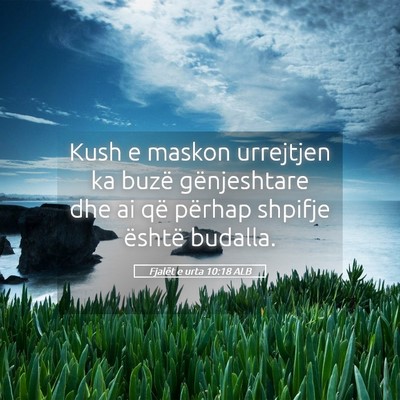 Picture 05 - Fjalët e urta 10:18 ALB - Kush e maskon urrejtjen ka buzë gënjeshtare dhe - Bible Verse Picture
