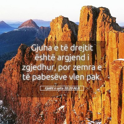 Picture 05 - Fjalët e urta 10:20 ALB - Gjuha e të drejtit është argjend i zgjedhur, - Bible Verse Picture