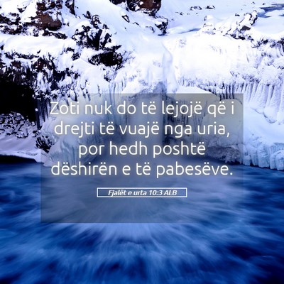 Picture 05 - Fjalët e urta 10:3 ALB - Zoti nuk do të lejojë që i drejti të vuajë - Bible Verse Picture