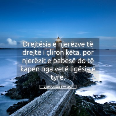 Picture 05 - Fjalët e urta 11:6 ALB - Drejtësia e njerëzve të drejtë i çliron - Bible Verse Picture