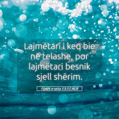 Picture 05 - Fjalët e urta 13:17 ALB - Lajmëtari i keq bie në telashe, por lajmëtari - Bible Verse Picture