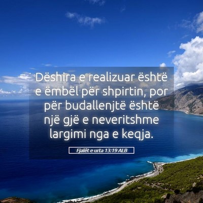 Picture 05 - Fjalët e urta 13:19 ALB - Dëshira e realizuar është e ëmbël për - Bible Verse Picture