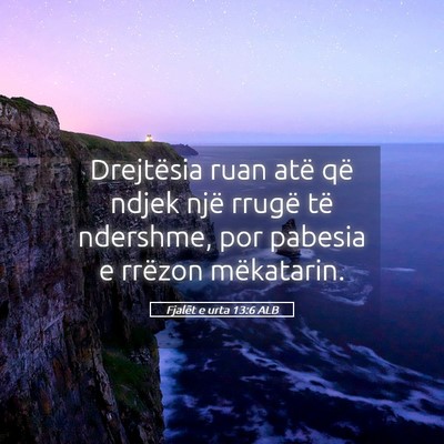 Picture 05 - Fjalët e urta 13:6 ALB - Drejtësia ruan atë që ndjek një rrugë të - Bible Verse Picture