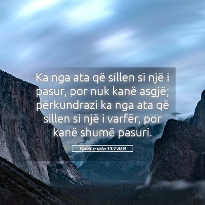 Picture 05 - Fjalët e urta 13:7 ALB - Ka nga ata që sillen si një i pasur, por nuk - Bible Verse Picture
