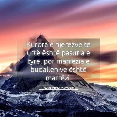 Picture 05 - Fjalët e urta 14:24 ALB - Kurora e njerëzve të urtë është pasuria e - Bible Verse Picture