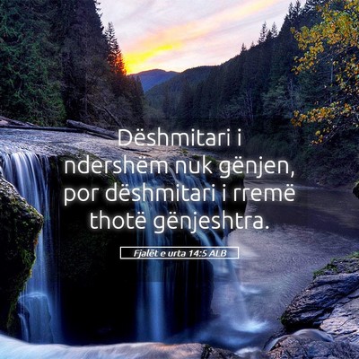 Picture 05 - Fjalët e urta 14:5 ALB - Dëshmitari i ndershëm nuk gënjen, por - Bible Verse Picture