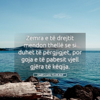 Picture 05 - Fjalët e urta 15:28 ALB - Zemra e të drejtit mendon thellë se si duhet - Bible Verse Picture
