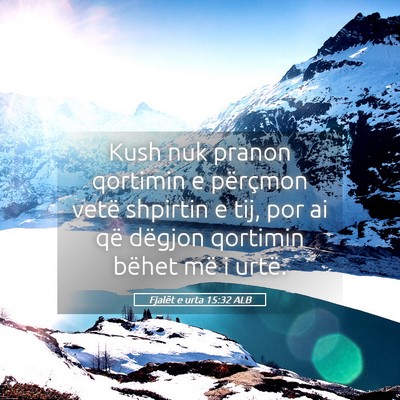 Picture 05 - Fjalët e urta 15:32 ALB - Kush nuk pranon qortimin e përçmon vetë - Bible Verse Picture