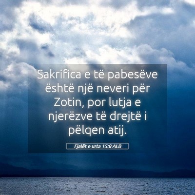 Picture 05 - Fjalët e urta 15:8 ALB - Sakrifica e të pabesëve është një neveri - Bible Verse Picture