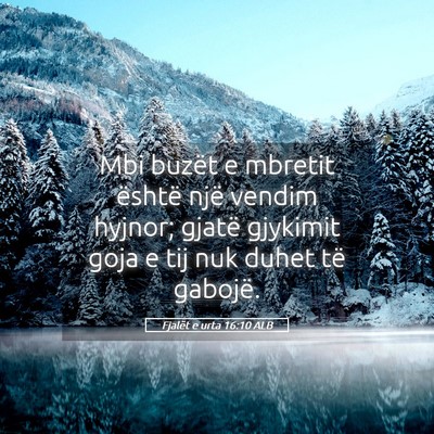Picture 05 - Fjalët e urta 16:10 ALB - Mbi buzët e mbretit është një vendim hyjnor; - Bible Verse Picture
