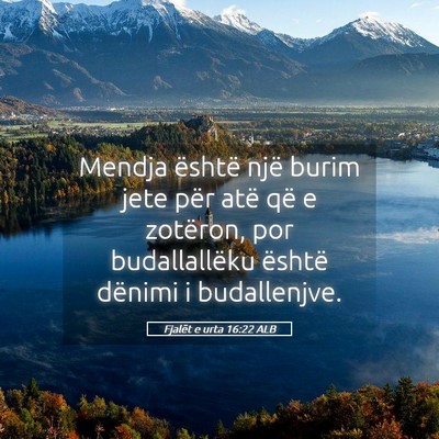 Picture 05 - Fjalët e urta 16:22 ALB - Mendja është një burim jete për atë që e - Bible Verse Picture