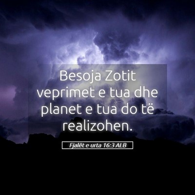 Picture 05 - Fjalët e urta 16:3 ALB - Besoja Zotit veprimet e tua dhe planet e tua do - Bible Verse Picture