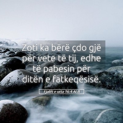 Picture 05 - Fjalët e urta 16:4 ALB - Zoti ka bërë çdo gjë për vete të tij, edhe - Bible Verse Picture