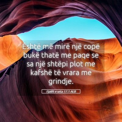 Picture 05 - Fjalët e urta 17:1 ALB - Éshtë më mirë një copë bukë thatë me paqe - Bible Verse Picture