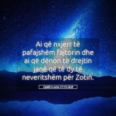 Picture 05 - Fjalët e urta 17:15 ALB - Ai që nxjerr të pafajshëm fajtorin dhe ai që - Bible Verse Picture