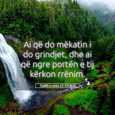 Picture 05 - Fjalët e urta 17:19 ALB - Ai që do mëkatin i do grindjet, dhe ai që ngre - Bible Verse Picture