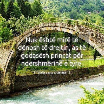 Picture 05 - Fjalët e urta 17:26 ALB - Nuk është mirë të dënosh të drejtin, as të - Bible Verse Picture