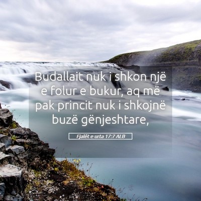 Picture 05 - Fjalët e urta 17:7 ALB - Budallait nuk i shkon një e folur e bukur, aq - Bible Verse Picture