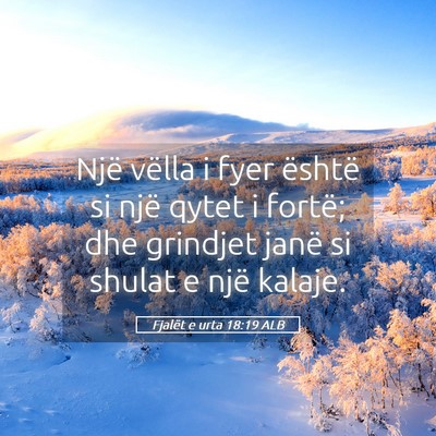 Picture 05 - Fjalët e urta 18:19 ALB - Një vëlla i fyer është si një qytet i - Bible Verse Picture