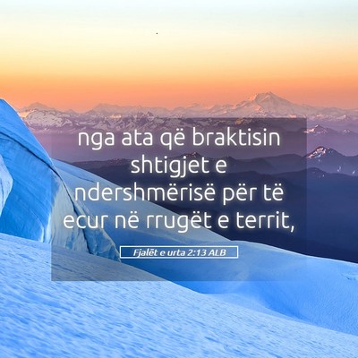 Picture 05 - Fjalët e urta 2:13 ALB - nga ata që braktisin shtigjet e ndershmërisë - Bible Verse Picture