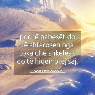 Picture 05 - Fjalët e urta 2:22 ALB - por të pabesët do të shfarosen nga toka dhe - Bible Verse Picture