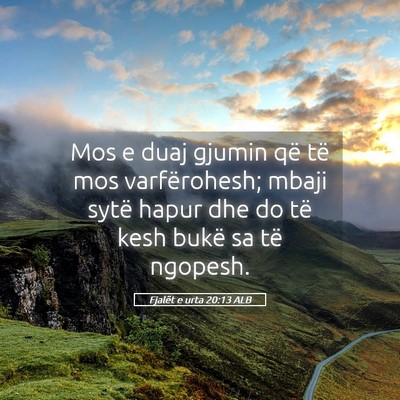 Picture 05 - Fjalët e urta 20:13 ALB - Mos e duaj gjumin që të mos varfërohesh; mbaji - Bible Verse Picture