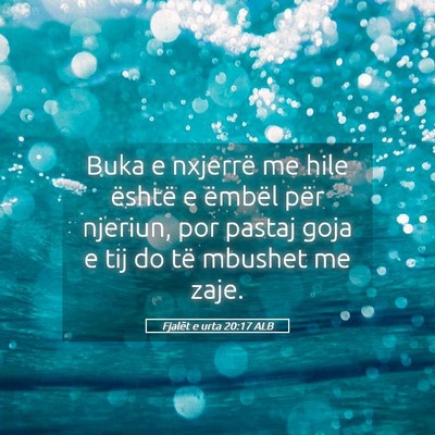 Picture 05 - Fjalët e urta 20:17 ALB - Buka e nxjerrë me hile është e ëmbël për - Bible Verse Picture
