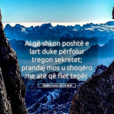 Picture 05 - Fjalët e urta 20:19 ALB - Ai që shkon poshtë e lart duke përfolur tregon - Bible Verse Picture