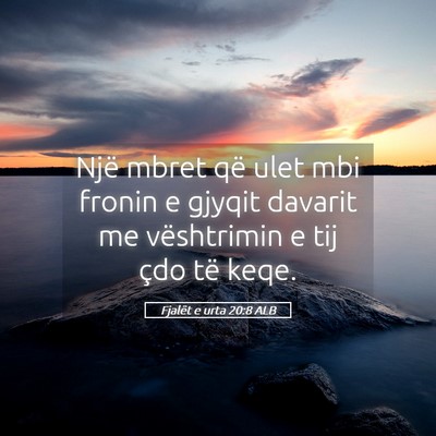 Picture 05 - Fjalët e urta 20:8 ALB - Një mbret që ulet mbi fronin e gjyqit davarit - Bible Verse Picture