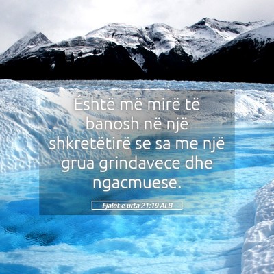 Picture 05 - Fjalët e urta 21:19 ALB - Éshtë më mirë të banosh në një - Bible Verse Picture
