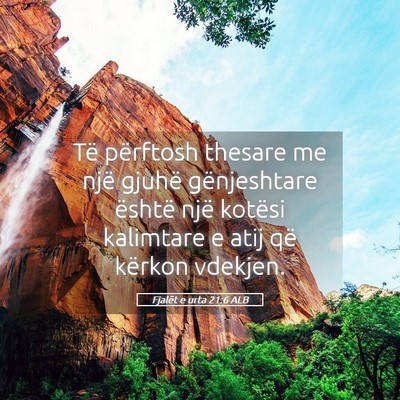 Picture 05 - Fjalët e urta 21:6 ALB - Të përftosh thesare me një gjuhë gënjeshtare - Bible Verse Picture