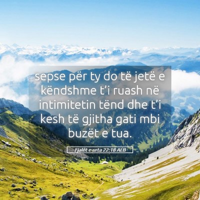 Picture 05 - Fjalët e urta 22:18 ALB - sepse për ty do të jetë e këndshme t’i - Bible Verse Picture