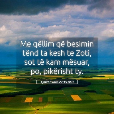 Picture 05 - Fjalët e urta 22:19 ALB - Me qëllim që besimin tënd ta kesh te Zoti, sot - Bible Verse Picture