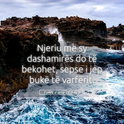 Picture 05 - Fjalët e urta 22:9 ALB - Njeriu me sy dashamirës do të bekohet, sepse i - Bible Verse Picture
