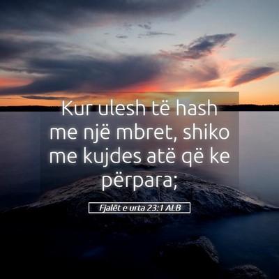 Picture 05 - Fjalët e urta 23:1 ALB - Kur ulesh të hash me një mbret, shiko me kujdes - Bible Verse Picture