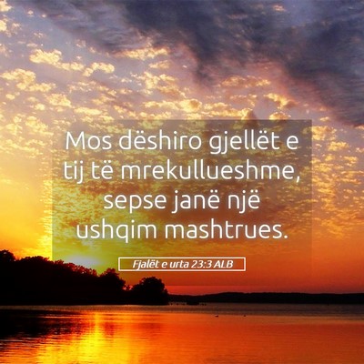 Picture 05 - Fjalët e urta 23:3 ALB - Mos dëshiro gjellët e tij të mrekullueshme, - Bible Verse Picture