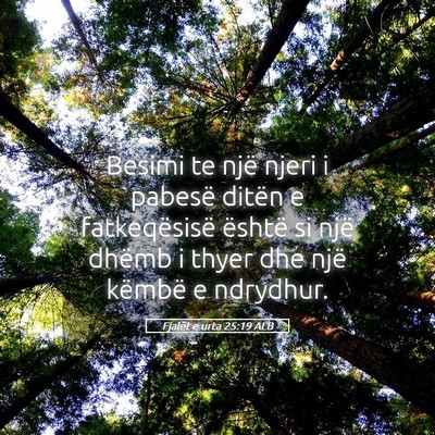 Picture 05 - Fjalët e urta 25:19 ALB - Besimi te një njeri i pabesë ditën e - Bible Verse Picture