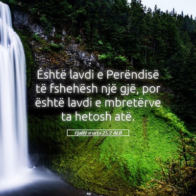Picture 05 - Fjalët e urta 25:2 ALB - Éshtë lavdi e Perëndisë të fshehësh një - Bible Verse Picture