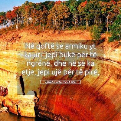 Picture 05 - Fjalët e urta 25:21 ALB - Në qoftë se armiku yt ka uri, jepi bukë për - Bible Verse Picture