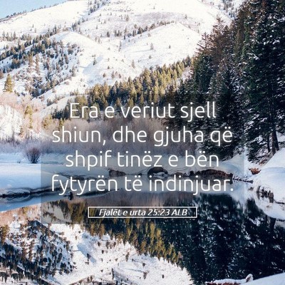 Picture 05 - Fjalët e urta 25:23 ALB - Era e veriut sjell shiun, dhe gjuha që shpif - Bible Verse Picture