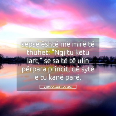 Picture 05 - Fjalët e urta 25:7 ALB - sepse është më mirë të thuhet: 