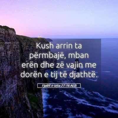 Picture 05 - Fjalët e urta 27:16 ALB - Kush arrin ta përmbajë, mban erën dhe zë - Bible Verse Picture