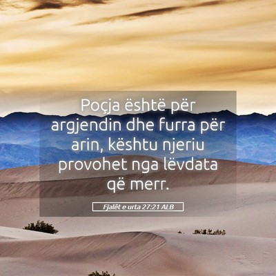 Picture 05 - Fjalët e urta 27:21 ALB - Poçja është për argjendin dhe furra për - Bible Verse Picture